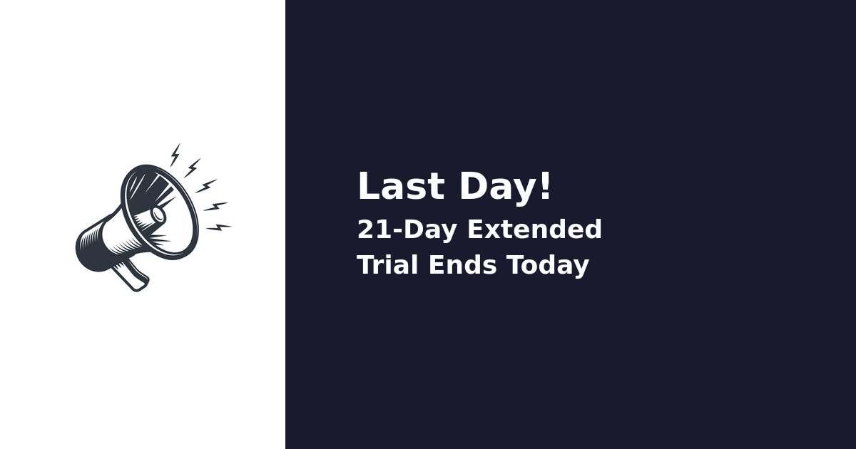 Last Day: Extended 21-Day Trial Ends Today